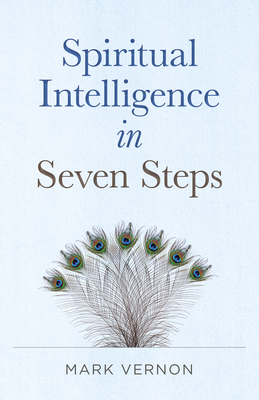 Spiritual Intelligence in Seven Steps - Mark Vernon