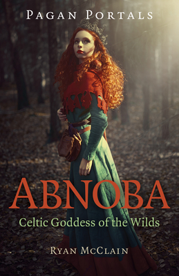 Pagan Portals - Abnoba: Celtic Goddess of the Wilds - Ryan Mcclain