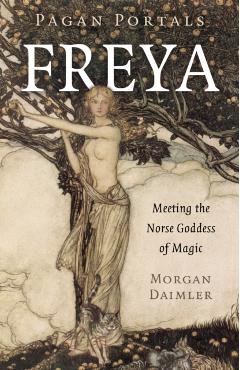 Pagan Portals - Freya: Meeting the Norse Goddess of Magic - Morgan Daimler