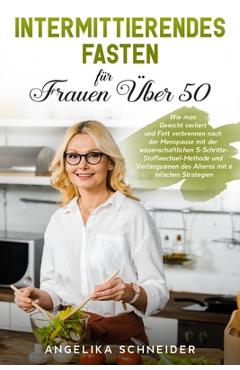 Coperta cărții 'Intermittierendes Fasten für Frauen Über 50: Wie man Gewicht verliert und Fett verbrennen nach der Menopause mit der'