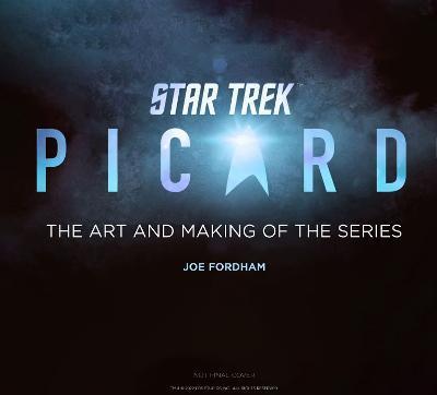 Star Trek: Picard: The Art and Making of the Series - Joe Fordham