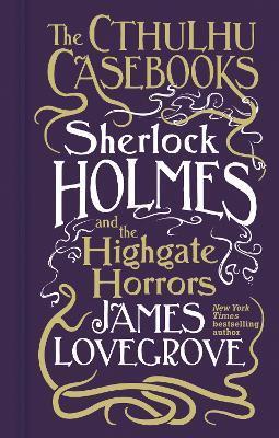 Cthulhu Casebooks - Sherlock Holmes and the Highgate Horrors - James Lovegrove