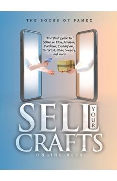 Coperta cărții 'Sell Your Crafts Online 2022: The Best Guide to Selling on Etsy, Amazon, Facebook, Instagram, Pinterest, eBay, Shopify,'