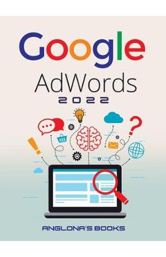 Coperta cărții 'Google Adwords 2022: A Beginner's Guide to BOOST YOUR BUSINESS Use Google Analytics, SEO Optimization, YouTube and Ads.'