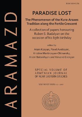 Paradise Lost: The Phenomenon of the Kura-Araxes Tradition Along the Fertile Crescent: Collection of Papers Honouring Ruben S. Badaly - Pavel S. Avetisyan