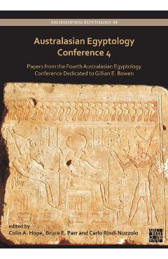 Coperta cărții 'Australasian Egyptology Conference 4: Papers from the Fourth Australasian Egyptology Conference Dedicated to Gillian E.'