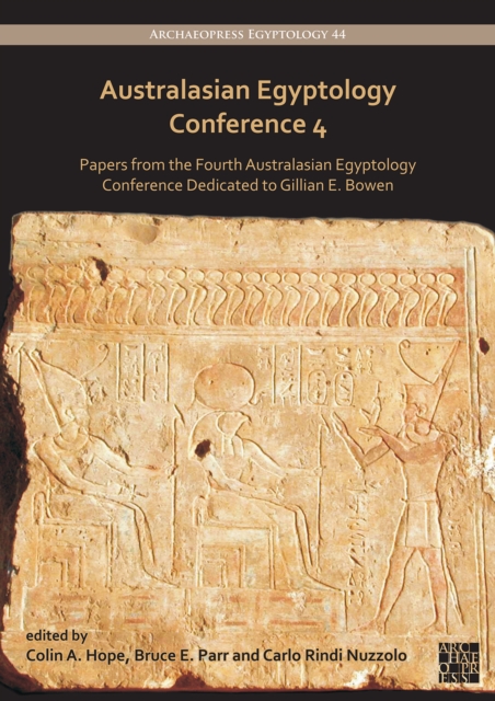 Australasian Egyptology Conference 4: Papers from the Fourth Australasian Egyptology Conference Dedicated to Gillian E. Bowen - Colin A. Hope