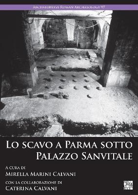 Lo Scavo a Parma Sotto Palazzo Sanvitale - Mirella Marini Calvani