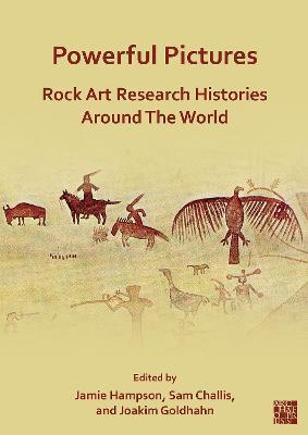 Powerful Pictures: Rock Art Research Histories Around the World - Sam Challis