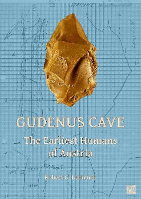 Gudenus Cave: The Earliest Humans of Austria - Robert G. Bednarik