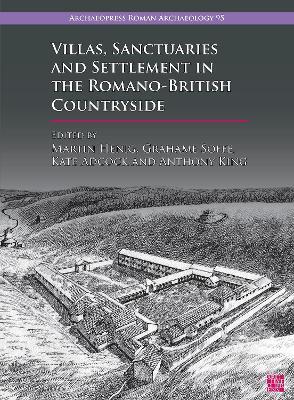 Villas, Sanctuaries and Settlement in the Romano-British Countryside: New Perspectives and Controversies - Kate Adcock