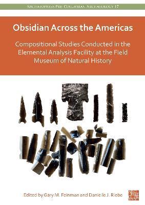 Obsidian Across the Americas: Compositional Studies Conducted in the Elemental Analysis Facility at the Field Museum of Natural History - Gary M. Feinman