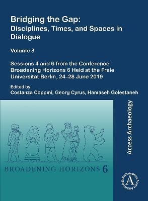 Bridging the Gap: Disciplines, Times, and Spaces in Dialogue - Volume 3: Sessions 4 and 6 from the Conference Broadening Horizons 6 Held - Costanza Coppini