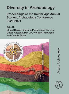 Diversity in Archaeology: Proceedings of the Cambridge Annual Student Archaeology Conference 2020/2021 - Camila Alday