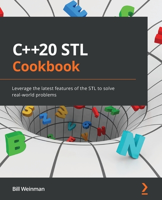 C++20 STL Cookbook: Leverage the latest features of the STL to solve real-world problems - Bill Weinman