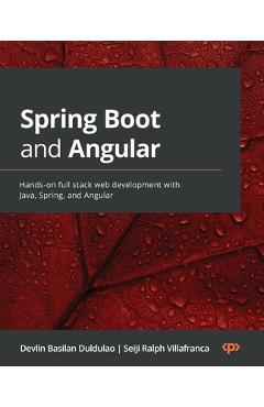 Coperta cărții 'Spring Boot and Angular: Hands-on full stack web development with Java, Spring, and Angular - Devlin Basilan Duldulao'