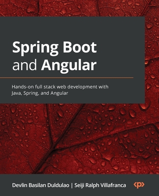 Spring Boot and Angular: Hands-on full stack web development with Java, Spring, and Angular - Devlin Basilan Duldulao