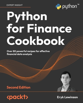 Python for Finance Cookbook - Second Edition: Over 80 powerful recipes for effective financial data analysis - Eryk Lewinson