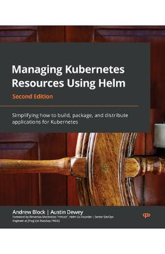 Coperta cărții 'Managing Kubernetes Resources Using Helm - Second Edition: Simplifying how to build, package, and distribute'