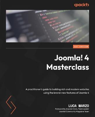 Joomla! 4 Masterclass: A practitioner's guide to building rich and modern websites using the brand-new features of Joomla 4 - Luca Marzo