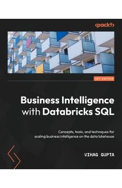 Coperta cărții 'Business Intelligence with Databricks SQL: Concepts, tools, and techniques for scaling business intelligence on the'