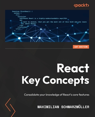 React Key Concepts: Consolidate your knowledge of React's core features - Maximilian Schwarzmüller