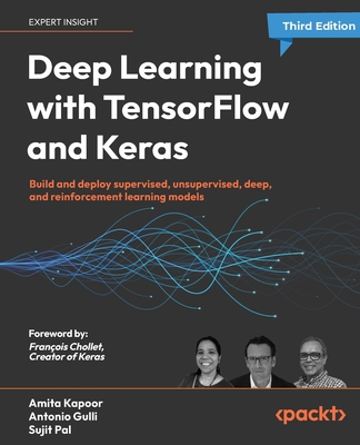 Deep Learning with TensorFlow and Keras - Third Edition: Build and deploy supervised, unsupervised, deep, and reinforcement learning models - Amita Kapoor