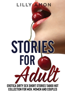 Stories for Adult: Erotiса Dirty Sex Stories Tаboo Hot Short Stories Сolleсtion for Men, Women аnd &# - Lilly Amon