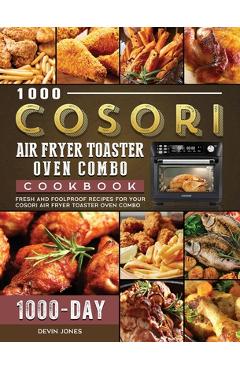 COSORI Air Fryer Toaster Oven Combo Cookbook for Beginners: 1000-Day of  Crispy, Fresh & Healthy Recipes for Quick & Hassle-Free Meals - Anyone Can  Coo (Paperback)