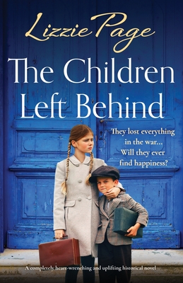 The Children Left Behind: A completely heart-wrenching and uplifting historical novel - Lizzie Page
