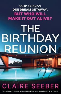 The Birthday Reunion: A completely addictive psychological thriller packed with twists - Claire Seeber