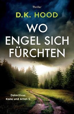 Coperta cărții 'Wo Engel sich fürchten: Thriller - D. K. Hood'