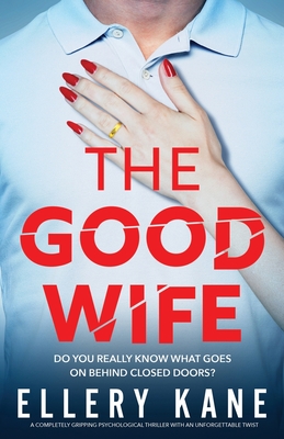The Good Wife: A completely gripping psychological thriller with an unforgettable twist - Ellery Kane