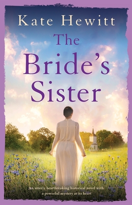 The Bride's Sister: An utterly heartbreaking historical novel with a powerful mystery at its heart - Kate Hewitt