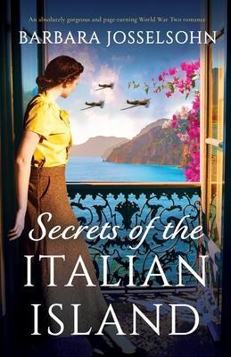 Secrets of the Italian Island: An absolutely gorgeous and page-turning World War Two romance - Barbara Josselsohn