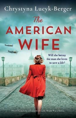 The American Wife: Heart-wrenching and unputdownable World War 2 fiction - Chrystyna Lucyk-berger