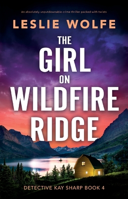 The Girl on Wildfire Ridge: An absolutely unputdownable crime thriller packed with twists - Leslie Wolfe