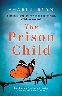 The Prison Child: Incredibly heartbreaking and gripping World War Two historical fiction - Shari J. Ryan