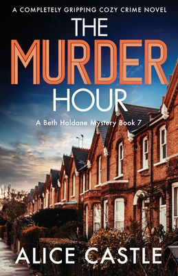 The Murder Hour: A completely gripping cozy crime novel - Alice Castle