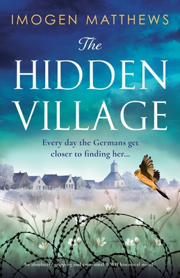 The Hidden Village: An absolutely gripping and emotional World War II historical novel - Imogen Matthews