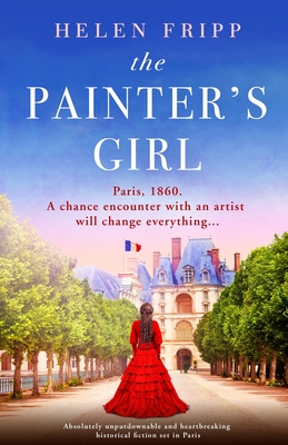 The Painter's Girl: Absolutely heartbreaking historical romance set in Paris - Helen Fripp