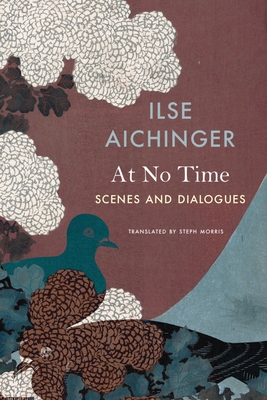 At No Time: Scenes and Dialogues - Ilse Aichinger