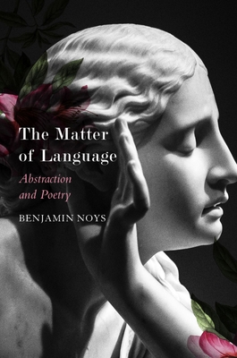 The Matter of Language: Abstraction and Poetry - Benjamin Noys