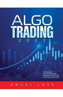 Coperta cărții 'Algo Trading 2022: Techniques and Algorithmic Trading Systems for Successful Investing - Angel Love'