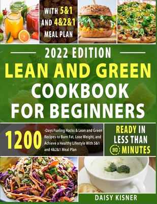 Lean & Green Cookbook for beginners: 150+ Easy and Irresistible Recipes to Lose Weight, Lower Cholesterol and Reverse Diabetes To Start Well Your Day - Daisy Kisner
