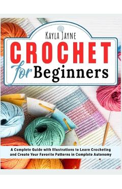 Coperta cărții 'Crochet for Beginners: A Complete Guide with Illustrations to Learn Crocheting and Create Your Favorite Patterns in'
