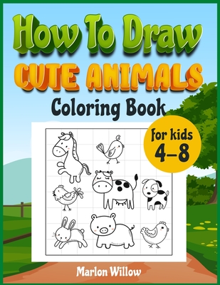 How to draw cute animals coloring book for kids 4-8: An Activity book with cute puppies, perfect for boys and girls, to learn while having fun! - Marlow Willow