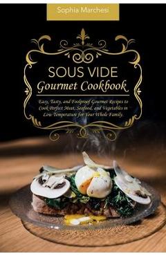 Coperta cărții 'Sous Vide Gourmet Cookbook: Easy, Tasty, and Foolproof Gourmet Recipes to Cook Perfect Meat, Seafood, and Vegetables in'