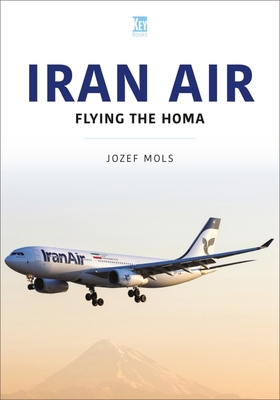 Iran Air: Flying the Homa - Jozef Mols