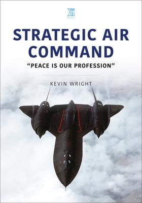 Strategic Air Command: Peace Is Our Profession - Kevin Wright